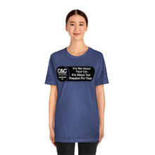 Load image into Gallery viewer, C&amp;CR &quot;It&#39;s the Passion I&quot; Unisex Jersey Tee