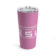 Load image into Gallery viewer, &quot;You Actually Have to Drive&quot; Tesla Tumbler 20oz