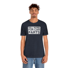 Load image into Gallery viewer, &quot;Will Work for Car Parts&quot; Round Unisex Jersey Tee (White)