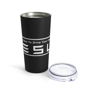 "You Actually Have to Drive" Tesla Tumbler 20oz