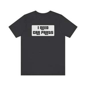 "I Need Car Parts" Unisex Jersey Tee (White)