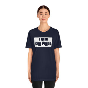 "I Need Car Parts" Unisex Jersey Tee (White)
