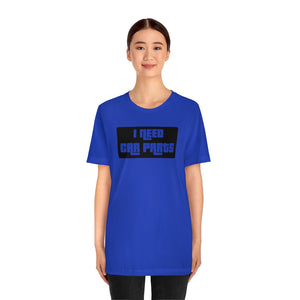 "I NEED CAR PARTS" Unisex Jersey Tee (Black)