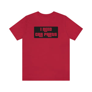 "I NEED CAR PARTS" Unisex Jersey Tee (Black)