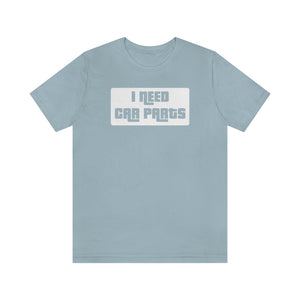 "I Need Car Parts" Unisex Jersey Tee (White)