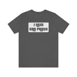 "I Need Car Parts" Unisex Jersey Tee (White)